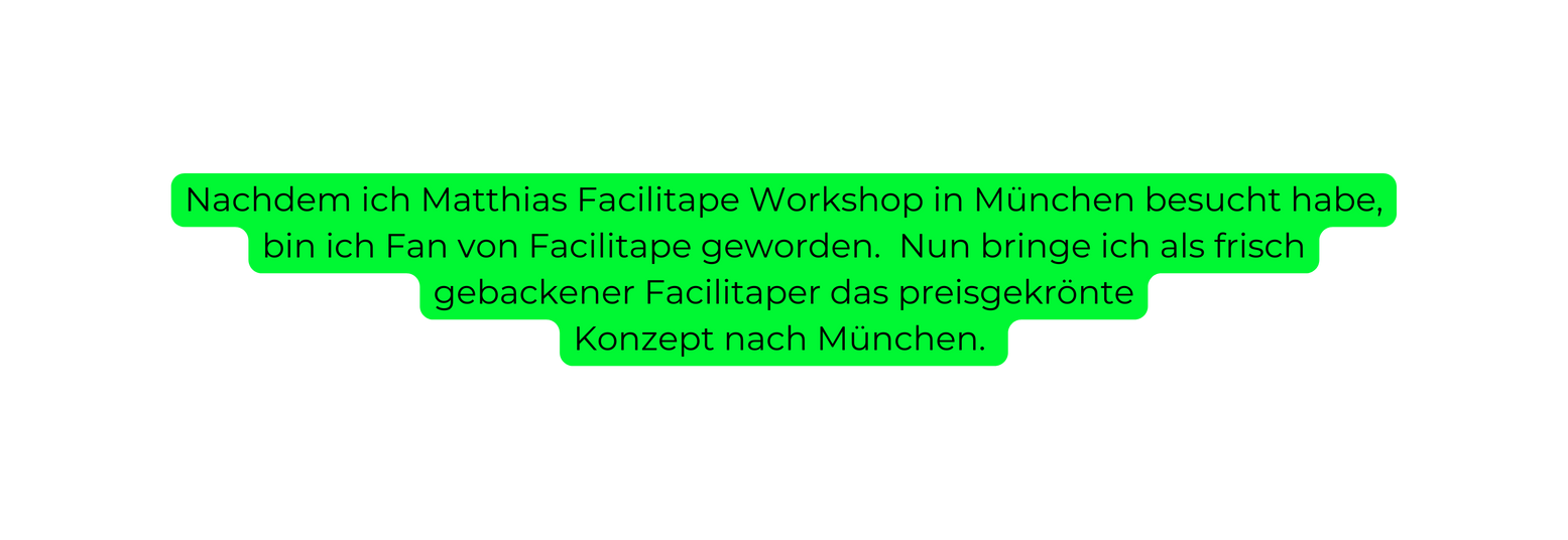 Nachdem ich Matthias Facilitape Workshop in München besucht habe bin ich Fan von Facilitape geworden Nun bringe ich als frisch gebackener Facilitaper das preisgekrönte Konzept nach München